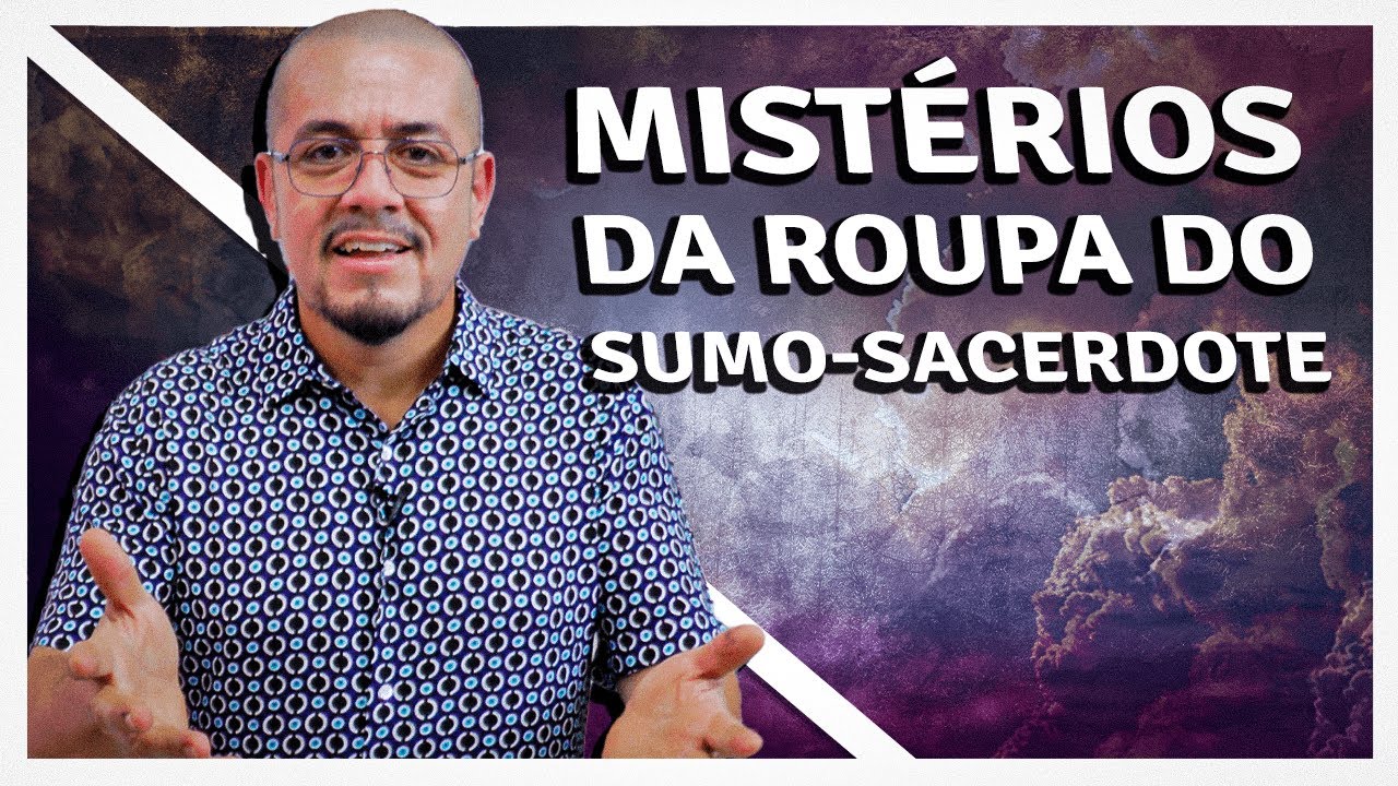 Os mistérios na roupa do Sumo-Sacerdote - Estudo Bíblico e Teológico
