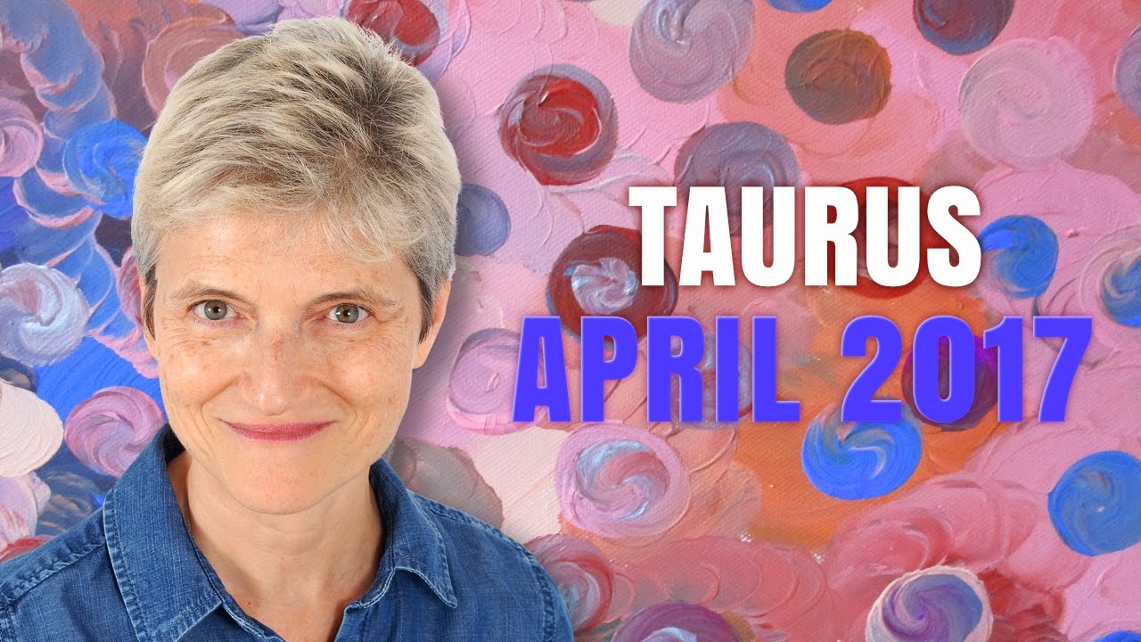 Taurus April 2017 Horoscope | You are a Star!