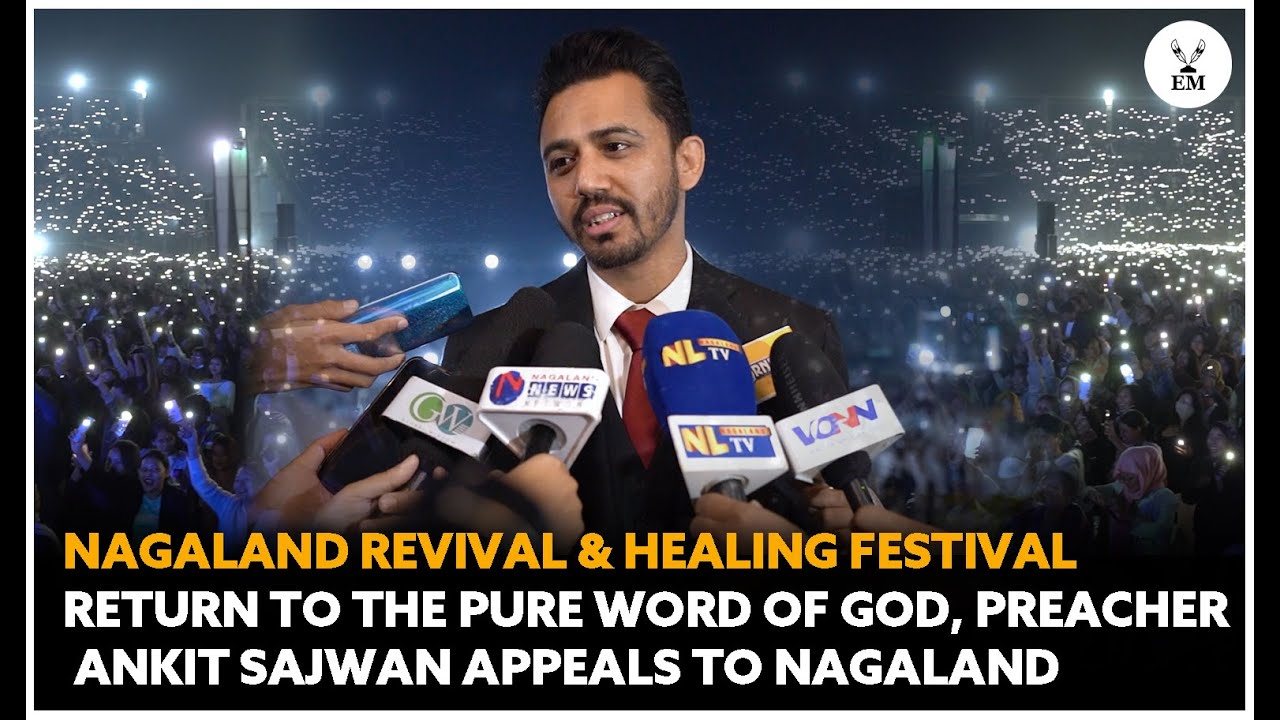 Nagaland Revival and Healing Festival 2025: Ankit Sajwan&rsquo;s message to the people