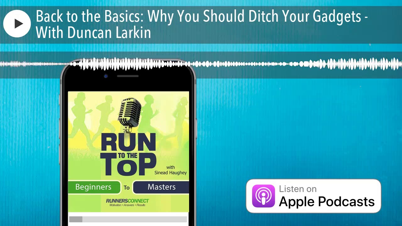 Back to the Basics: Why You Should Ditch Your Gadgets - With Duncan Larkin