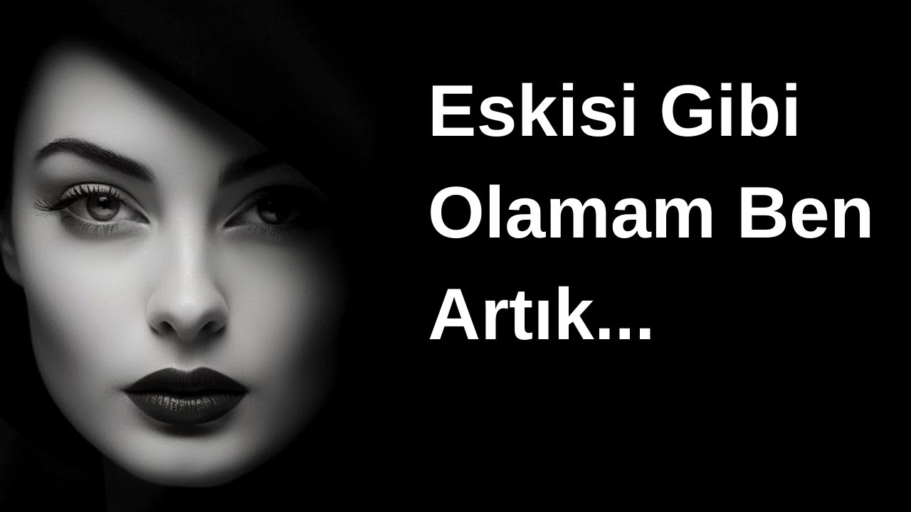 Eskisi Gibi Olamam Ben Artık !  (ŞİİR) Ayrılık Aşk Sözleri Duygusal Fon Müziği Yaman Karaca