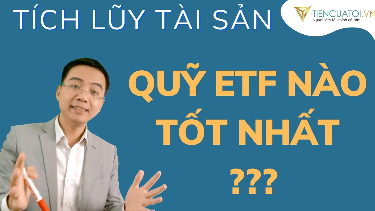 Toàn cảnh Quỹ ETF ở Việt Nam ? Nên đầu tư Quỹ ETF nào tốt nhất.
