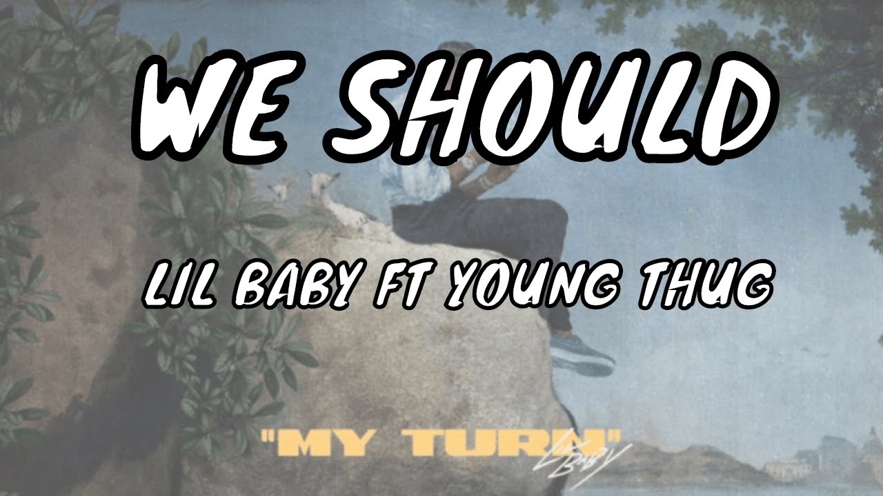 LIL BABY FT YOUNG THUG - WE SHOULD (MY TURN)