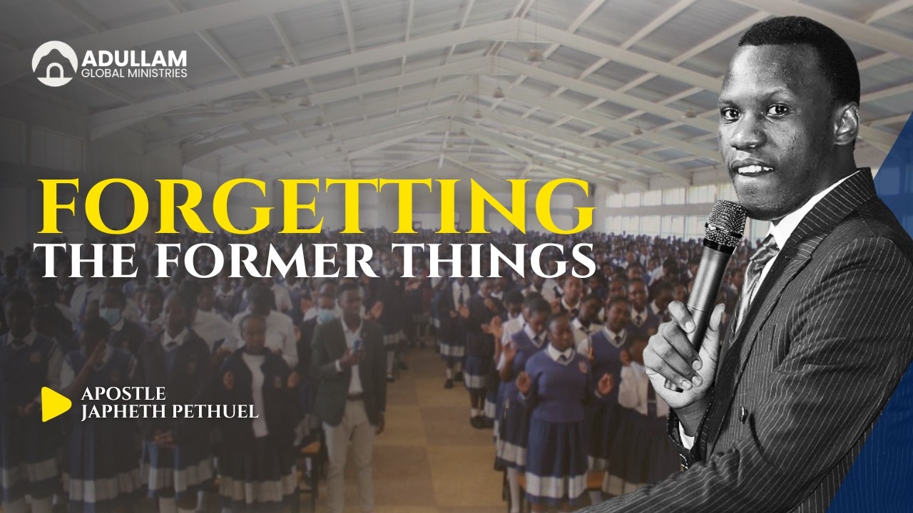 FORGETTING THE FORMER THINGS|| MOI FORCES ACADEMY|| APOSTLE JAPHETH PETHUEL. 