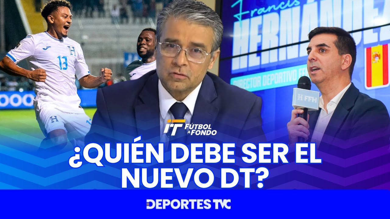 Fútbol a Fondo | ¿Qué debe considerar Francis Hernández para el nuevo entrenador de la H?