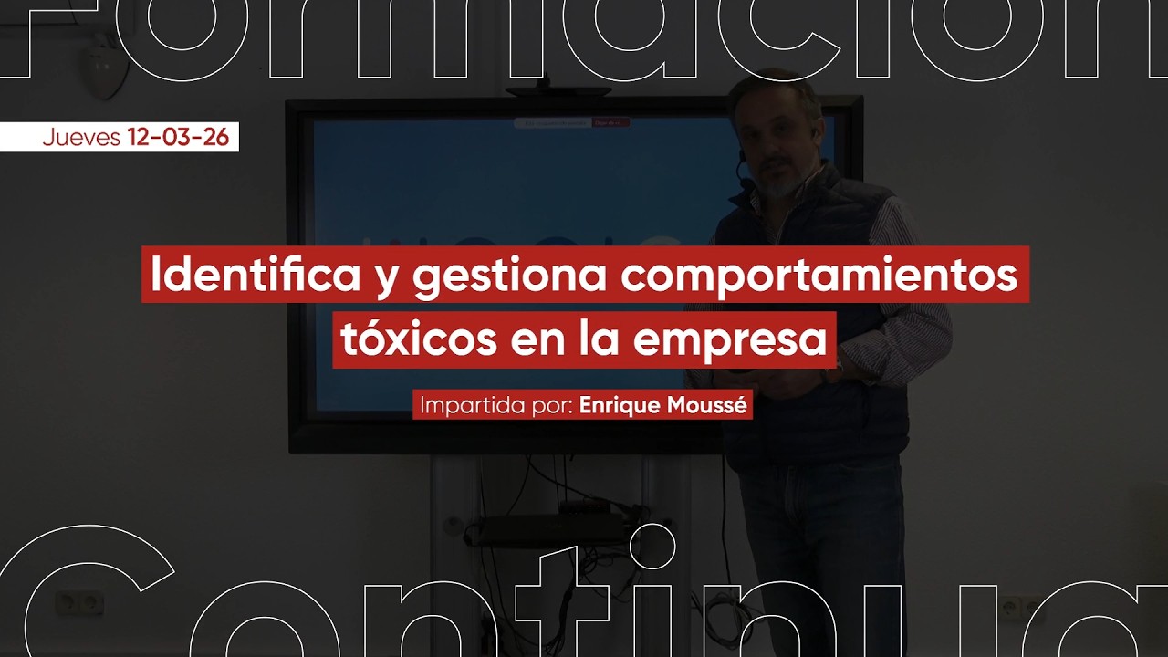 Identifica y gestiona comportamientos tóxicos en la empresa  |  Enrique Moussé