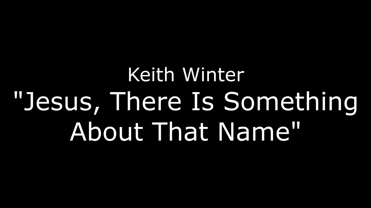Jesus There Is Something About That Name