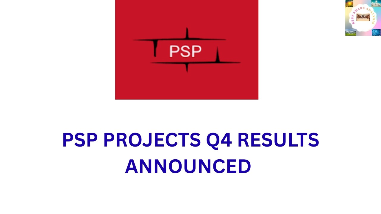 PSP PROJECTS Q4 RESULTS ANNOUNCED