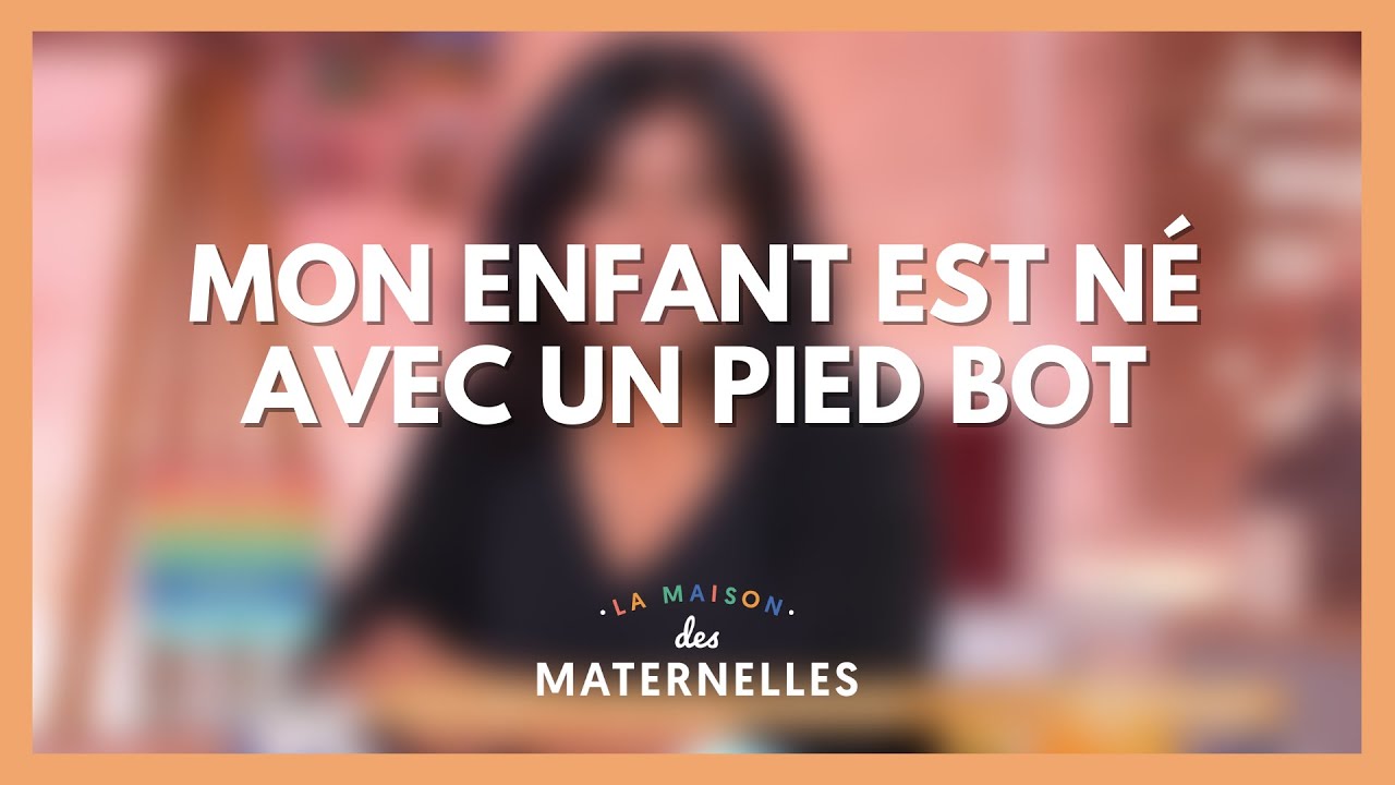 Mon bébé est né avec pied bot - La Maison des maternelles #LMDM