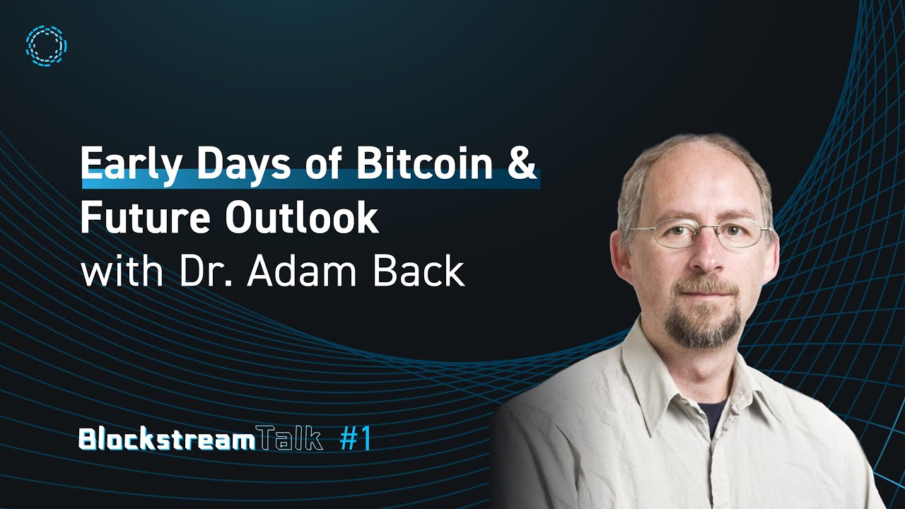 Early Days of Bitcoin & Future Outlook with Dr. Adam Back - Blockstream Talk #1
