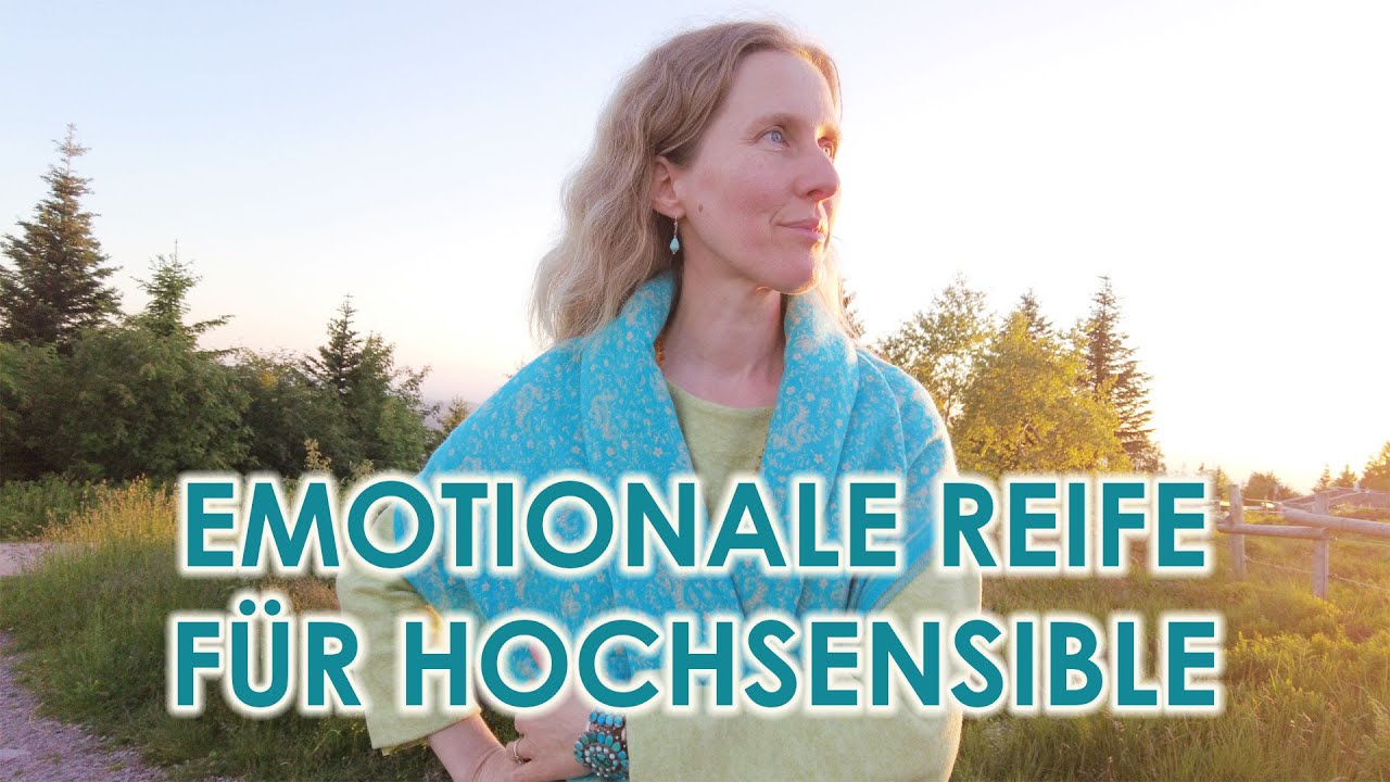 Emotionale Reife f&uuml;r Hochsensible: 9 Meilensteine, die Du kennen musst! (Reupload)