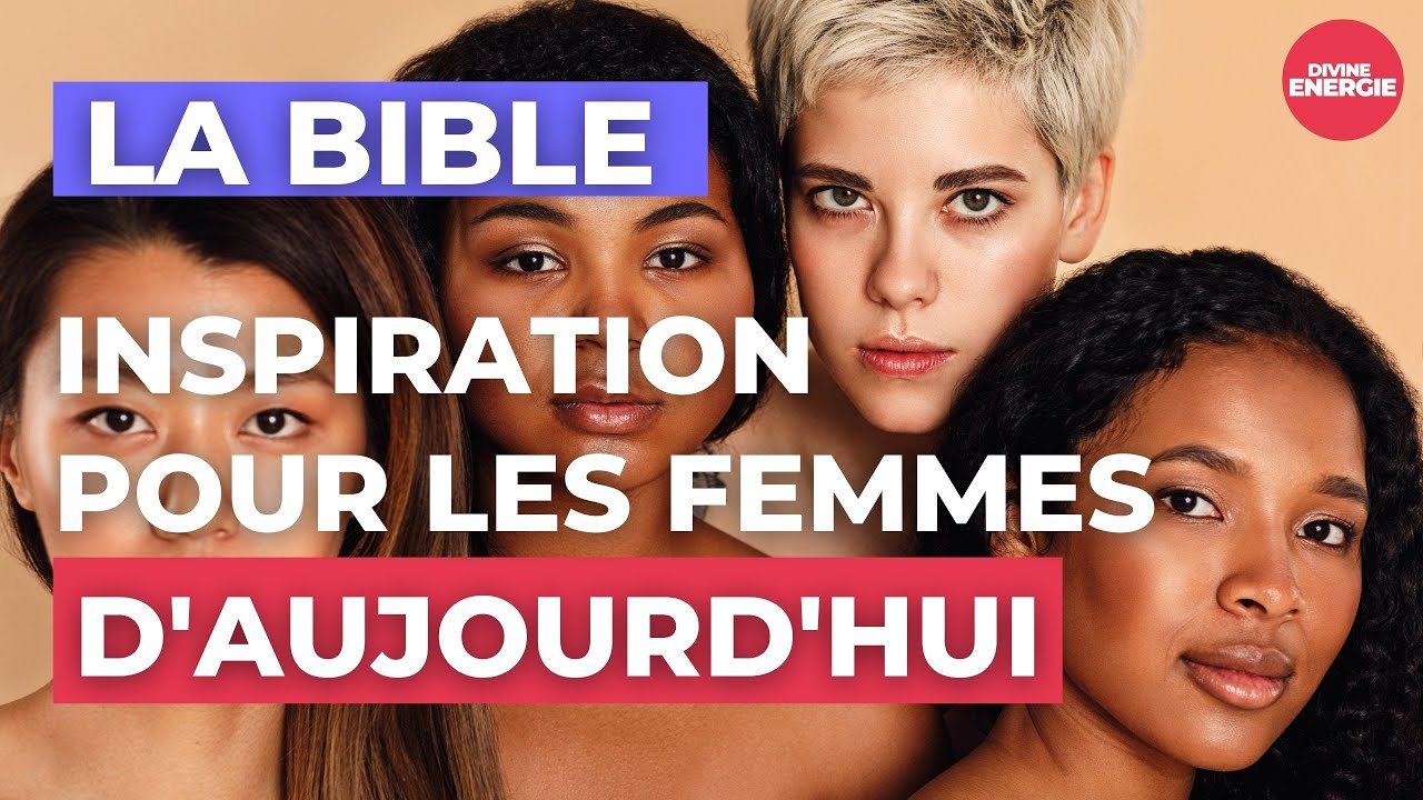 En quoi les femmes dans la Bible peuvent-elles inspirer les femmes d'aujourd'hui ?