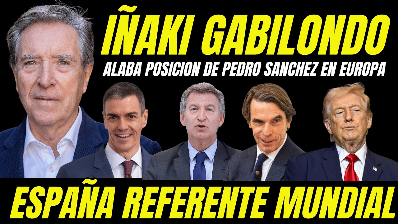 IÑAKI GABILONDO APLAUDE A PEDRO SÁNCHEZ Y SACUDE A FEIJÓO 