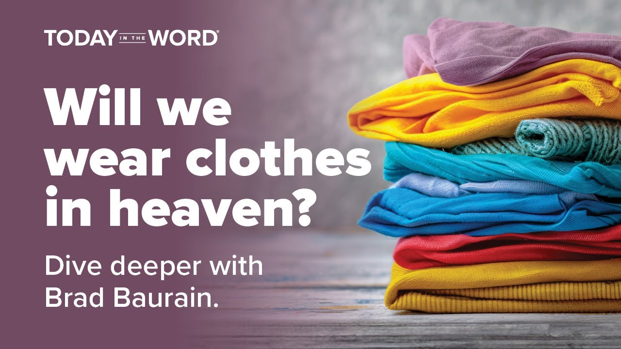Will we wear clothes in Heaven? | Brad Baurain
