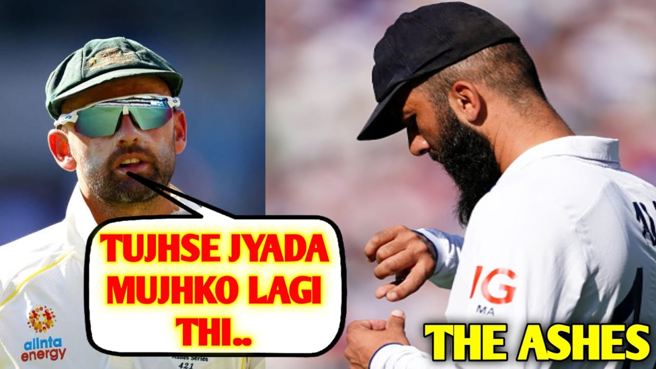 The Ashes : Nathon leon gave a big statement on Moin Ali's injury