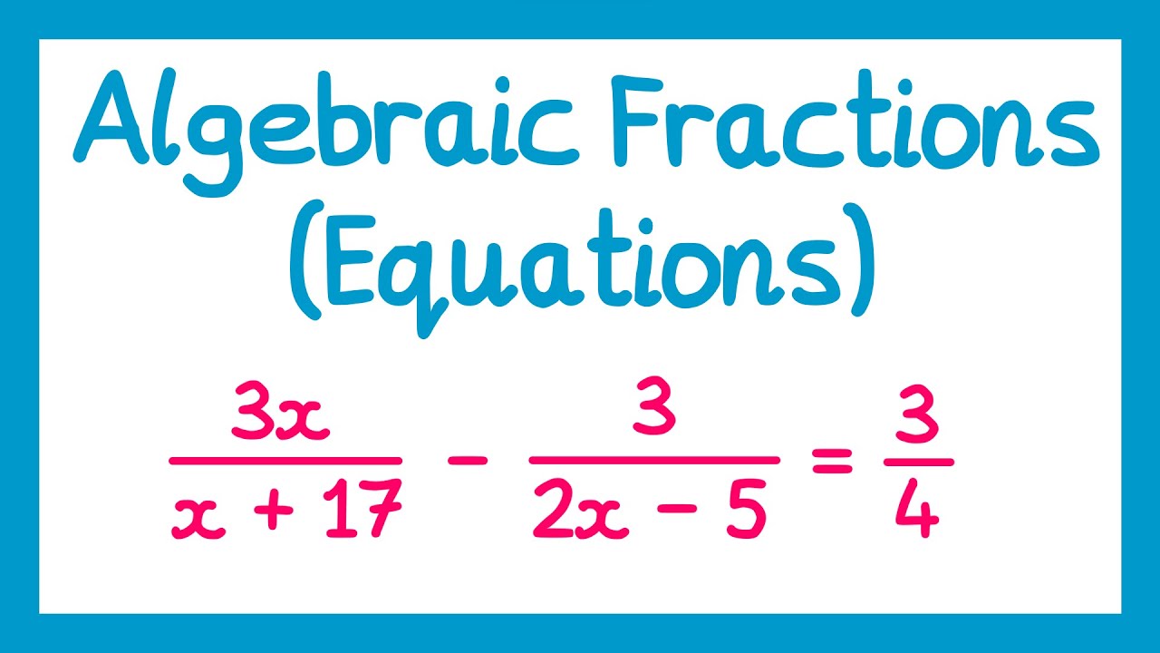 Algebraic Fractions (Equations) - GCSE Higher Maths