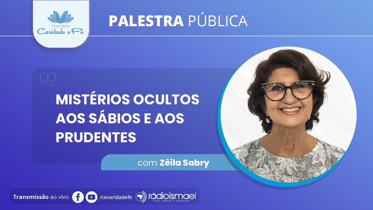 Palestra Pública - Mistérios ocultos aos sábios e aos prudentes (com Zêila Sabry)