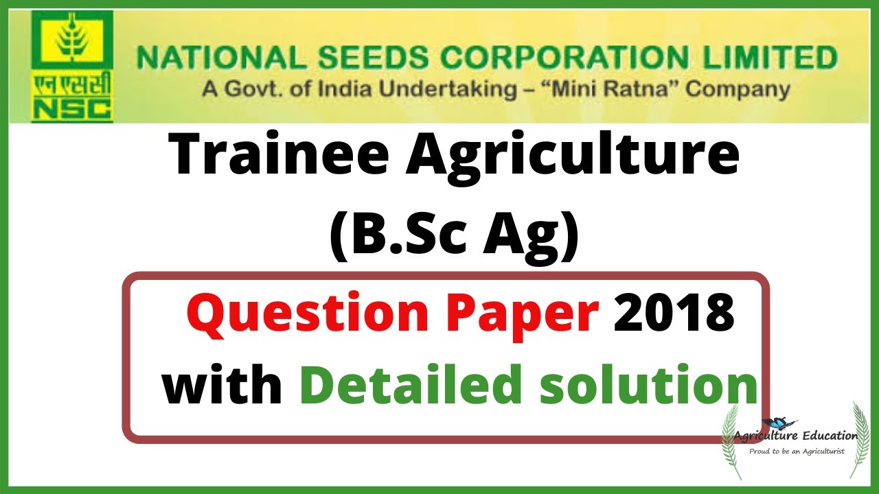 NSC Trainee Agriculture (B.Sc Ag) Question Paper 2018 with Detailed solution, NSC previous papers
