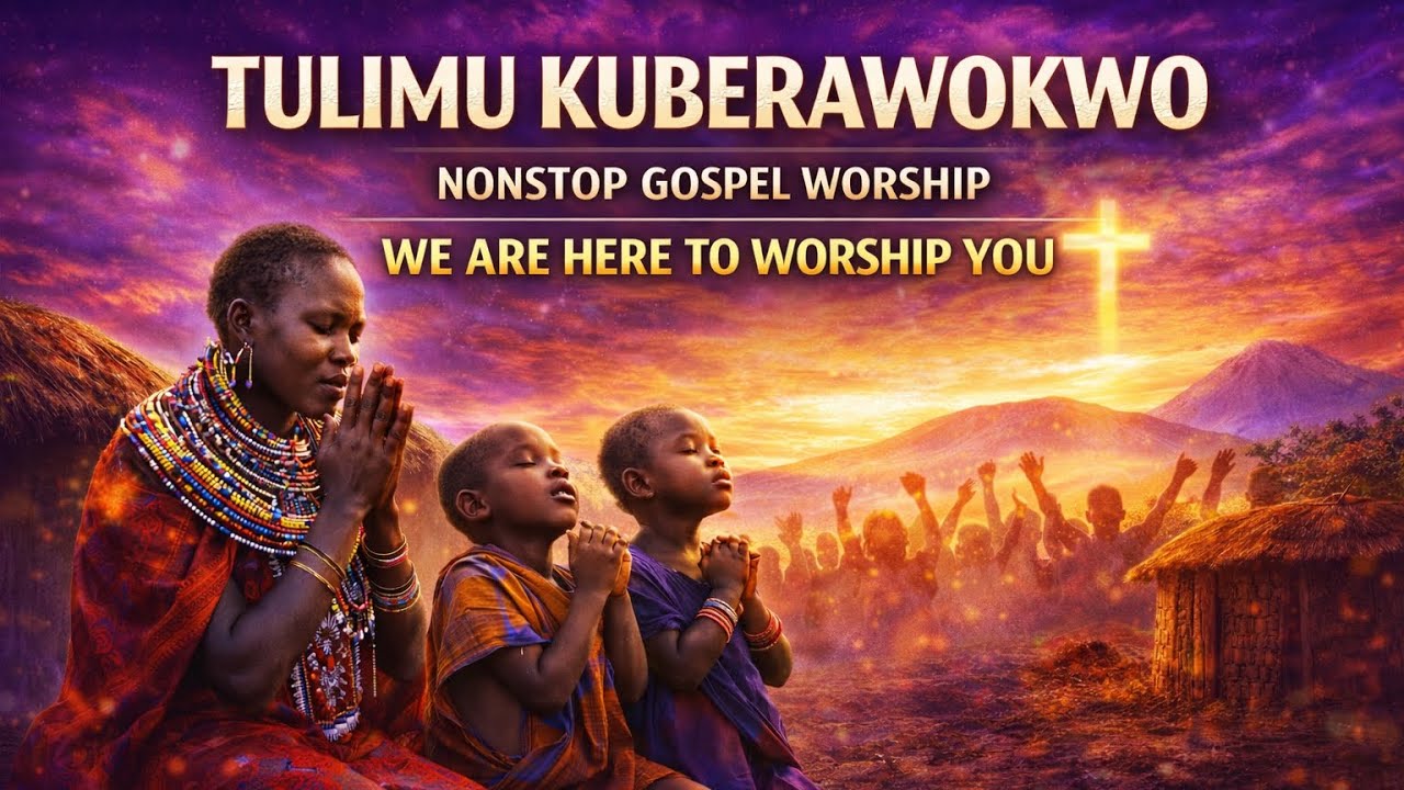 TULIMU KUBERAWOKWO | Nonstop Gospel Worship | We Are Here to Worship You