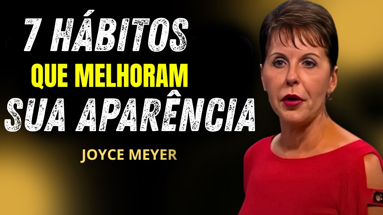 Mude Sua Aparência Com Estes 7 Hábitos Poderosos  Joyce Meyer #joycemeyer