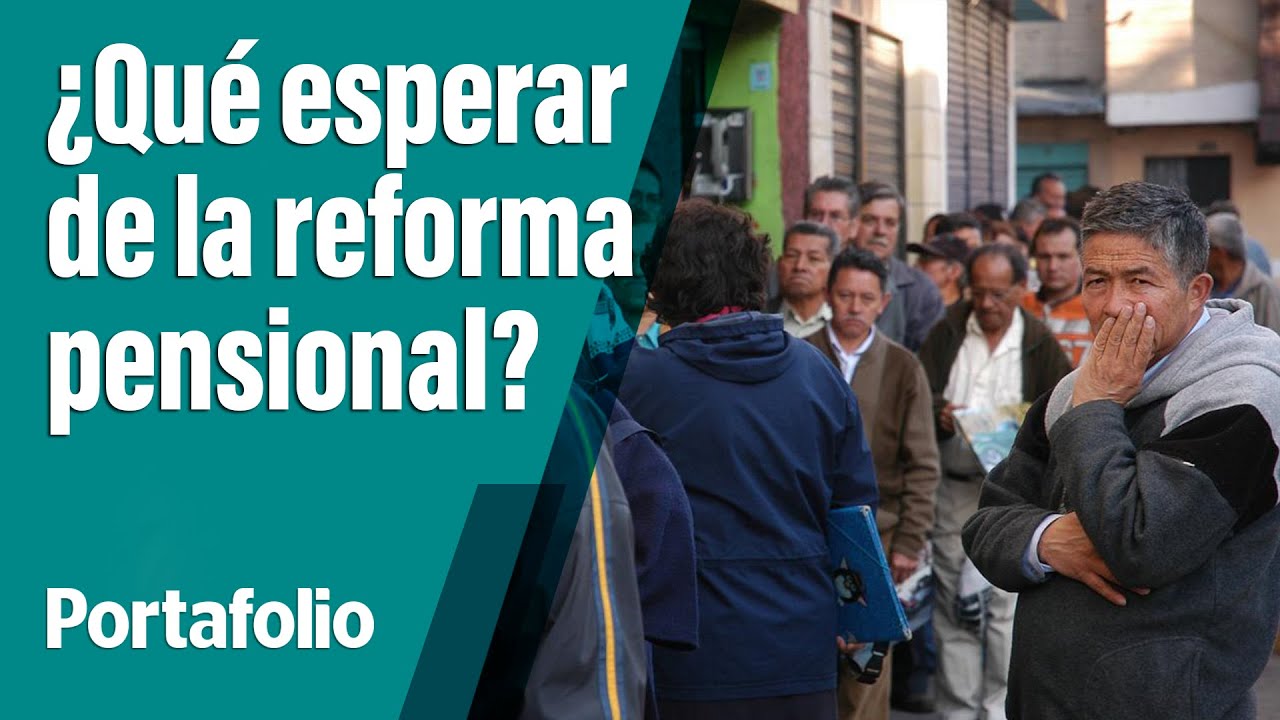 Qué esperar de la reforma pensional del gobierno Petro | Portafolio