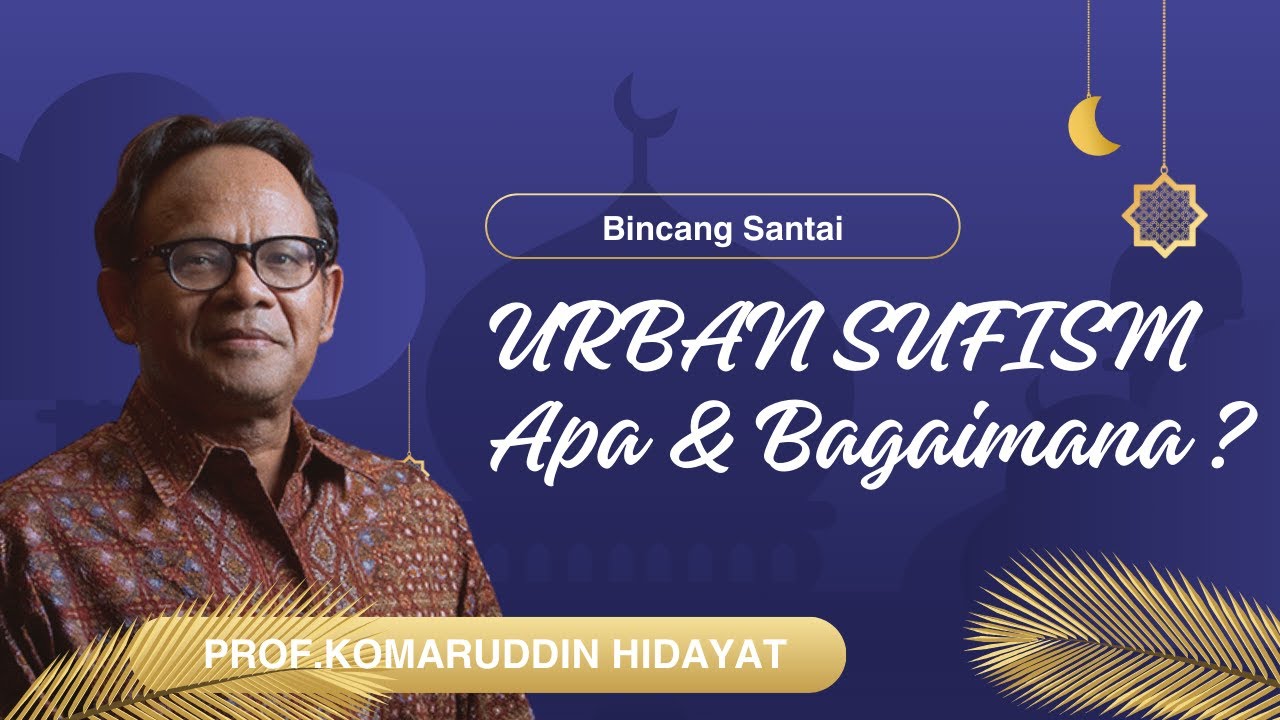 PROF.KOMARUDDIN HIDAYAT : URBAN SUFISM, APA DAN BAGAIMANA ? | PART - 2