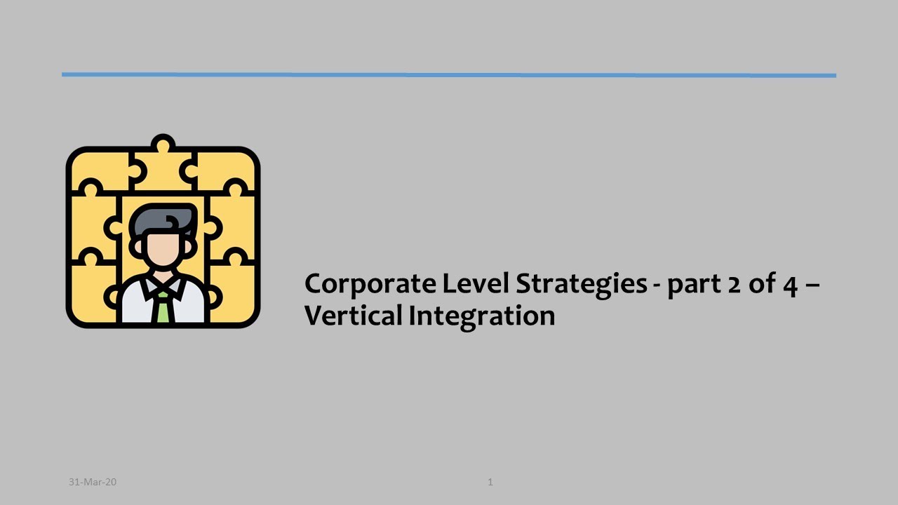 09 - Corporate Level Strategies - part 2 of 4 &ndash; Vertical Integration
