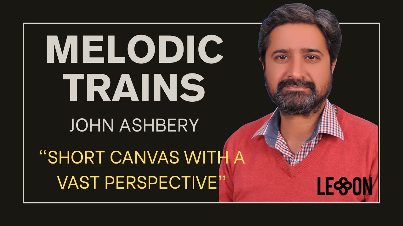 John Ashbery's Melodic Trains | Themes | Summary | Complete Literary Analysis & Meaning |