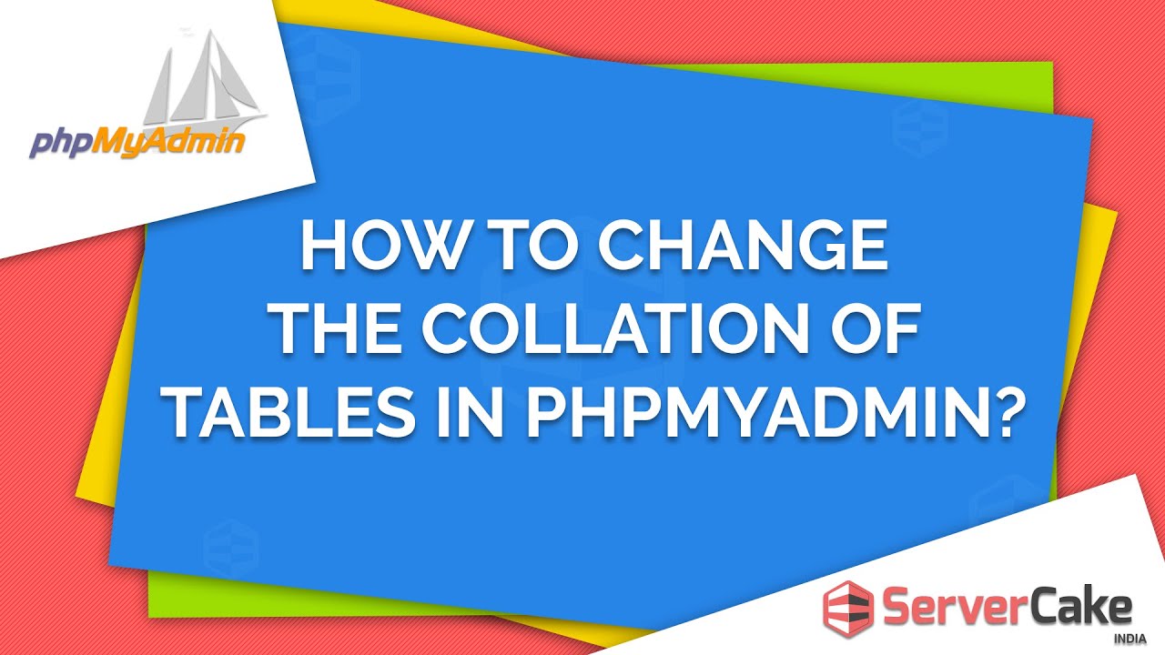 How to change the collation of tables in phpMyAdmin - ServerCake India