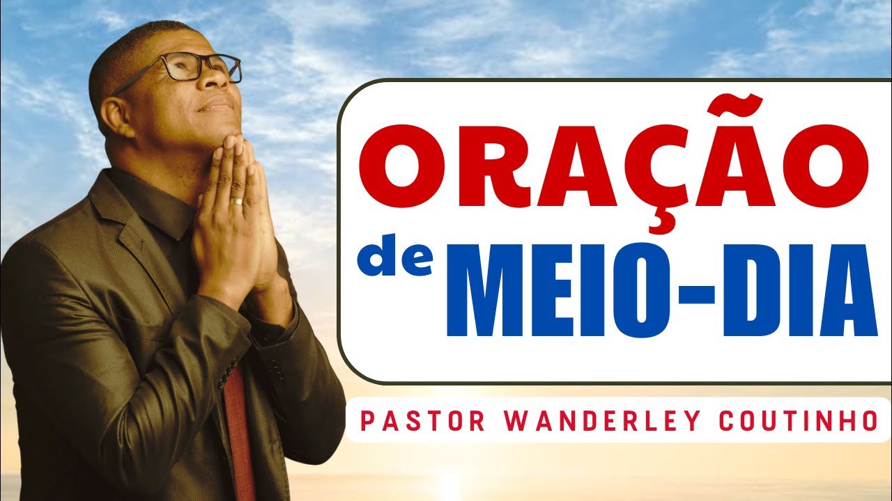 ORAÇÃO DE MEIO-DIA-10-MAR- DEIXE SEU PEDIDO -@PastorWanderleyCoutinho