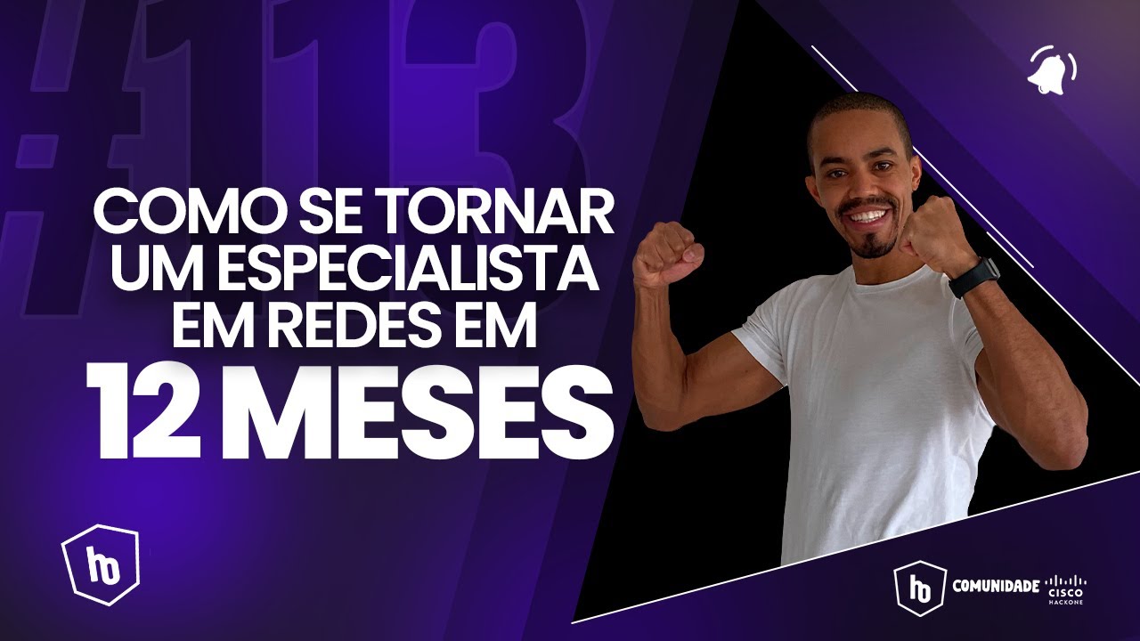 # 113 - COMO SE TORNAR UM ESPECIALISTA EM REDES EM 12 MESES