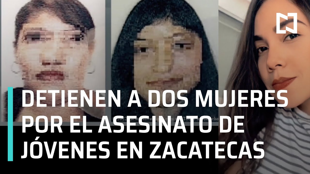 Detienen a dos mujeres implicadas en el asesinato de jóvenes en Zacatecas - En Punto