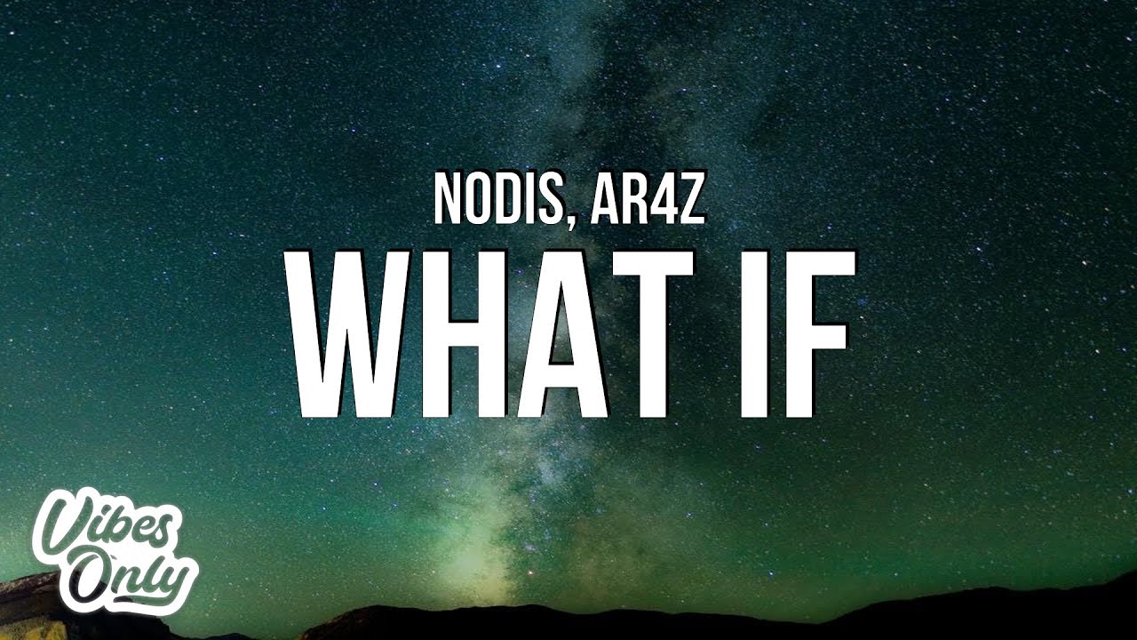 Nodis & Ar4z - WHAT IF (Lyrics)