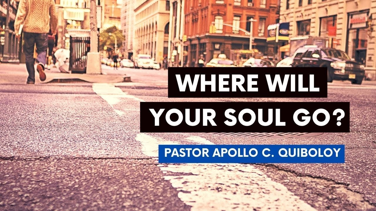 WHERE WILL YOU GO AFTER THIS LIFE IS OVER? PASTOR APOLLO C. QUIBOLOY