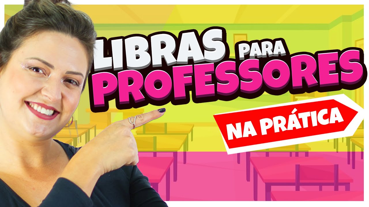 LIBRAS PARA PROFESSORES: LÍNGUA DE SINAIS PARA ALUNOS SURDOS NA ESCOLA E FACULDADE