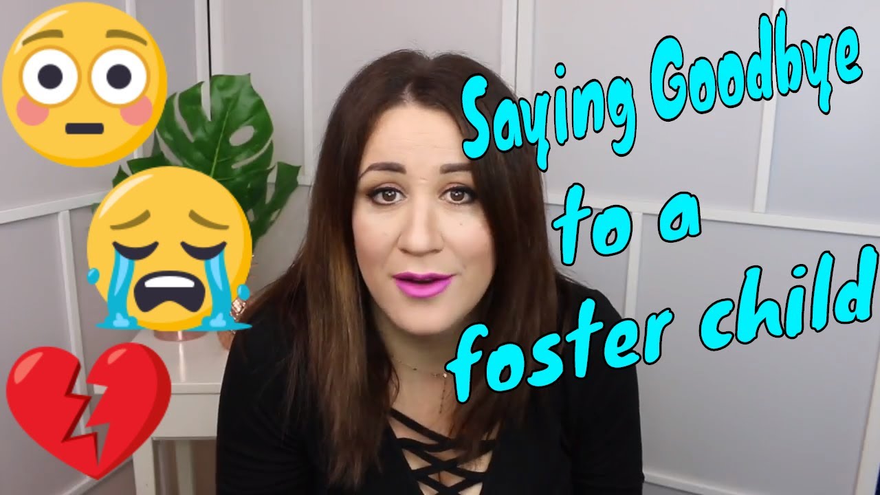 FOSTER CARE GOODBYES | WHAT IT'S LIKE TO SAY GOODBYE TO A FOSTER CHILD