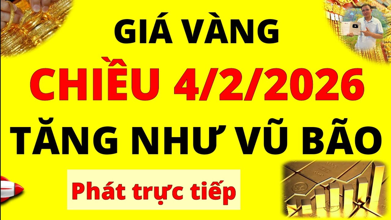 Trực tiếp giá vàng Chiều hôm nay ngày 4/2/2026 - Tăng như vũ bão giá Bạc, giá vàng 9999, Sjc và Doji