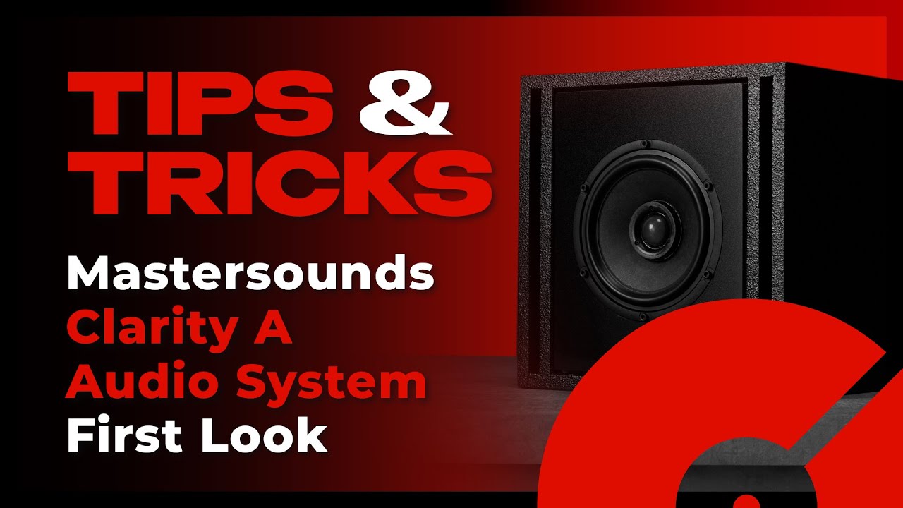 First Look: Mastersounds Clarity A Audio System | Tips & Tricks