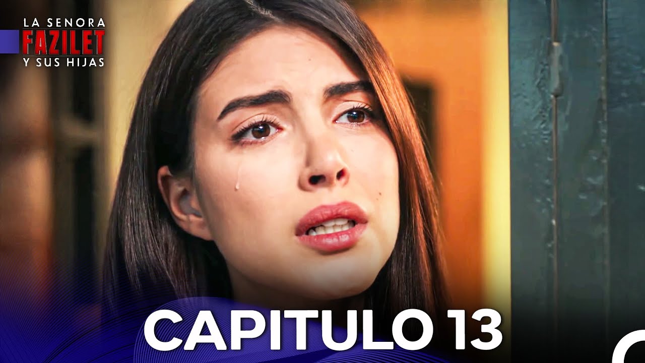 La Se&ntilde;ora Fazilet y Sus Hijas Cap&iacute;tulo 13 Versi&oacute;n Larga (Doblado en Espa&ntilde;ol)