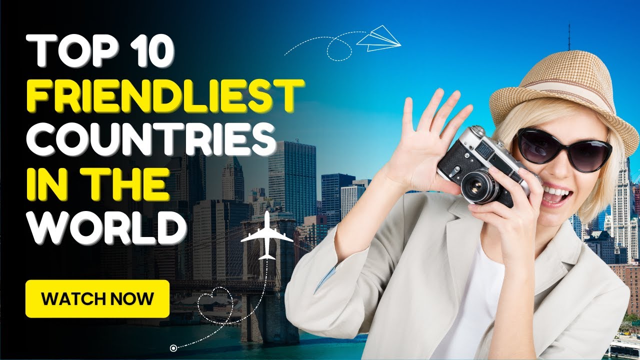 Top 10 friendly countries in the world 2023