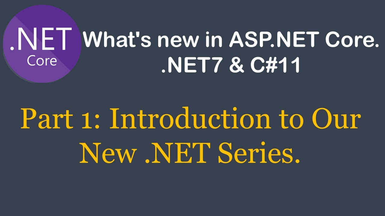What's New in .NET7 & C#11 | .NET7 & C#11 New Features | Introduction to our New .NET Series.|