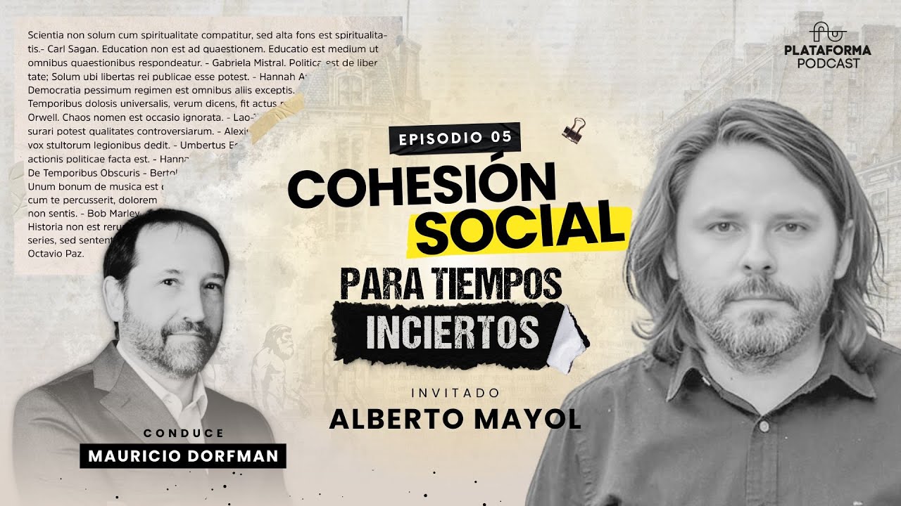 Cohesión Social Para Tiempos Inciertos con Alberto Mayol