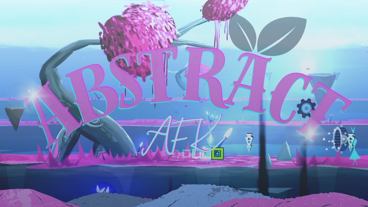 ABSTRACT BY TEAM [ AFK ] - GEOMETRY DASH [ PREVIEW ]