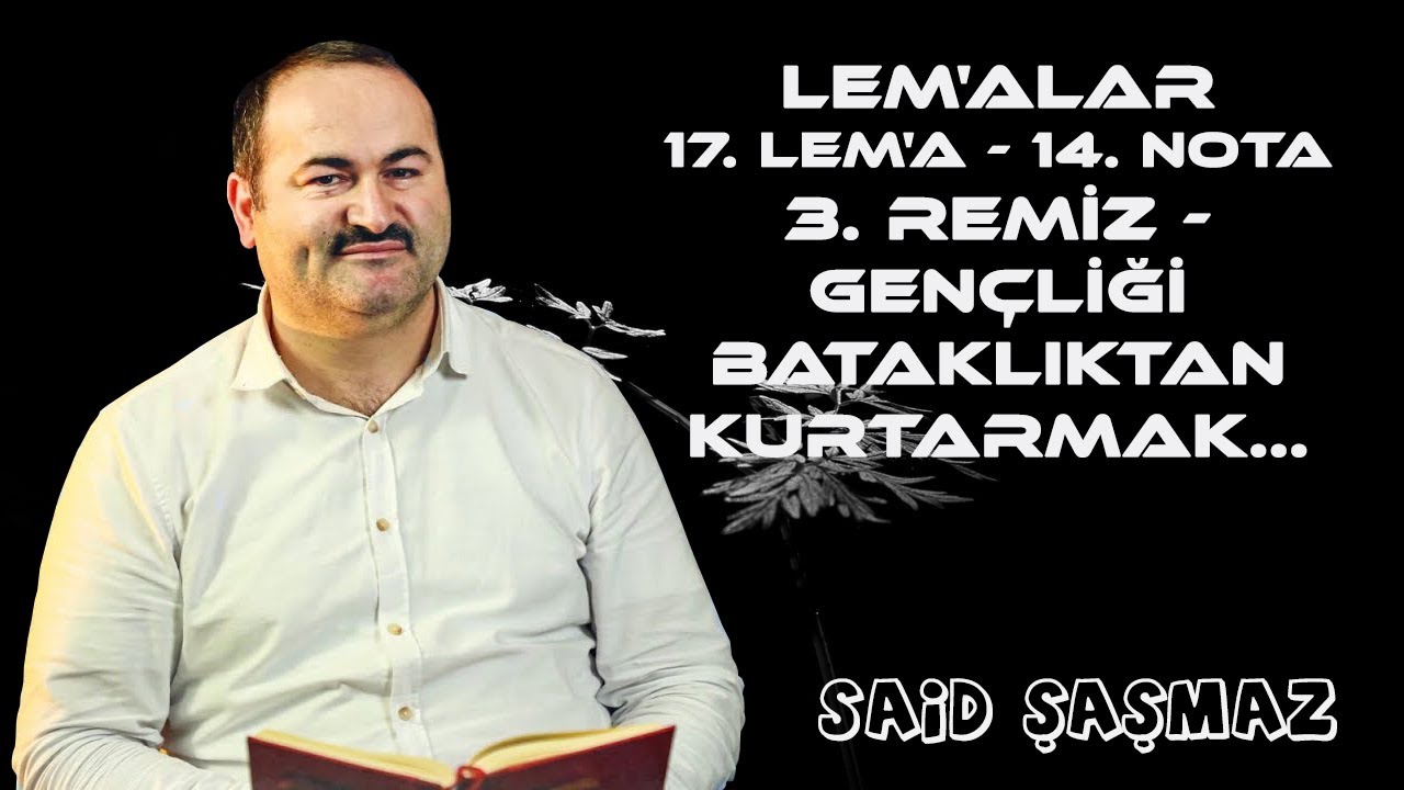 Said Şaşmaz - Lem'alar - 17. Lem'a - 14. Nota - 3. Remiz - Gençliği Bataklıktan Kurtarmak...