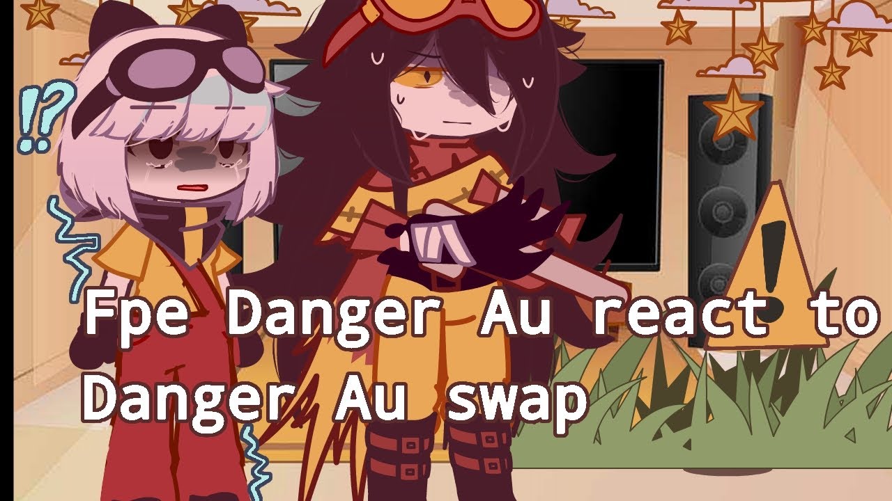 | •  Fpe Danger Au react to Danger Au Swap !! •   |