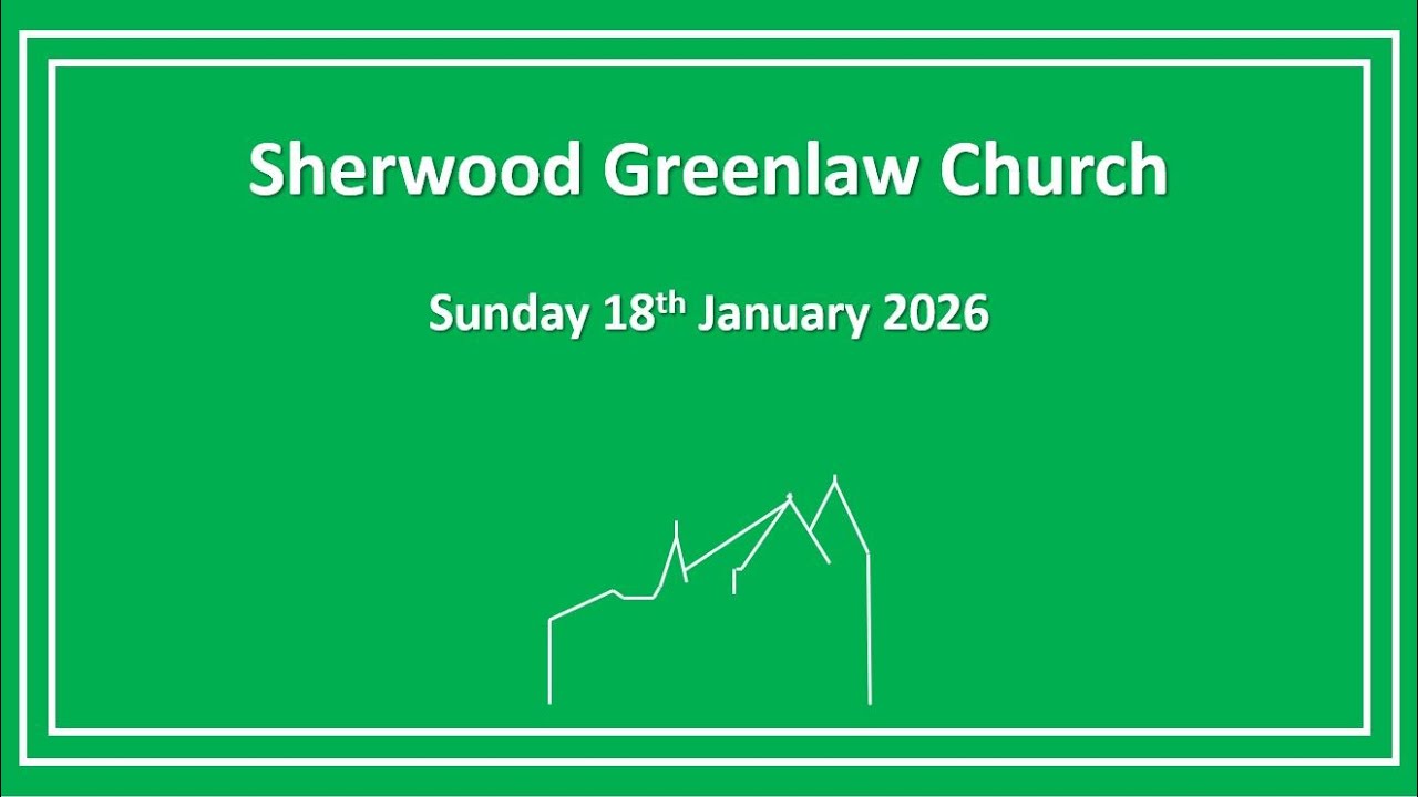 Sherwood Greenlaw Church - Sunday 18th January 2026
