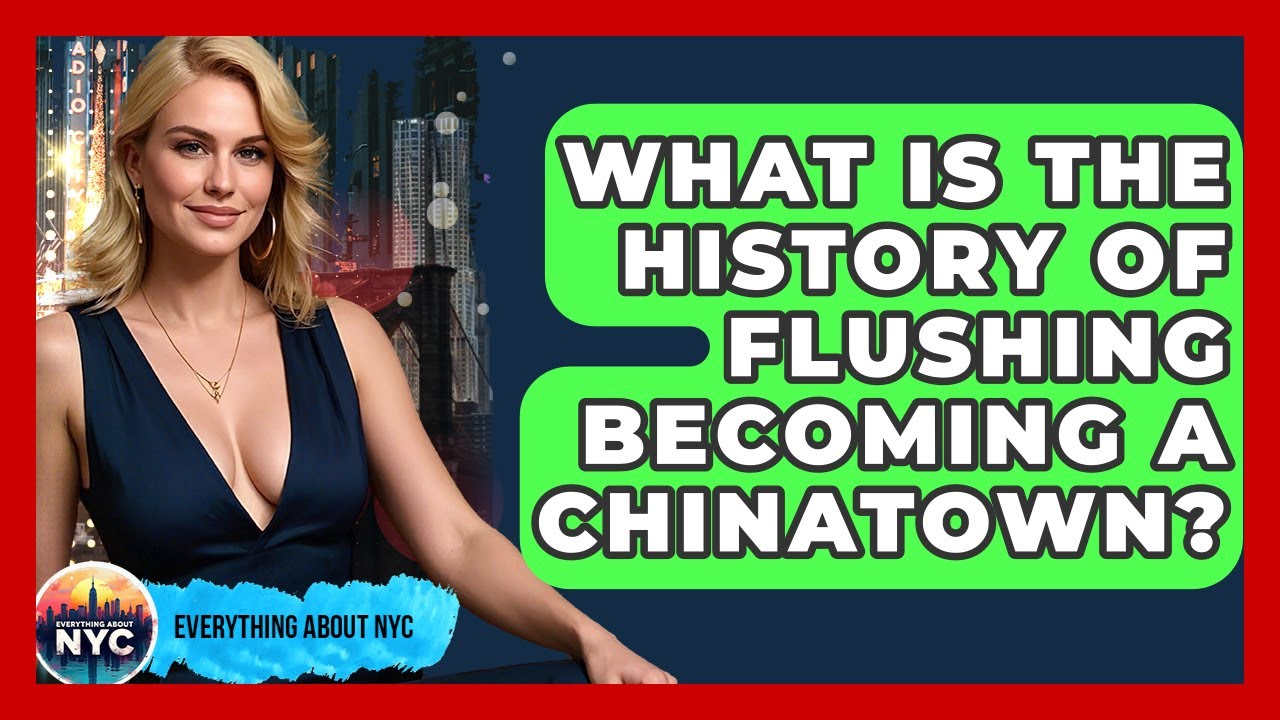 What Is The History Of Flushing Becoming A Chinatown? - Everything About NYC