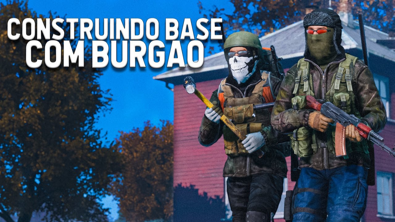 CONSTRUINDO UMA BASE COM @burgaofps - DayZ