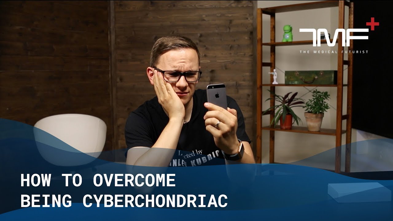 How To Overcome Being Cyberchondriac? - The Medical Futurist