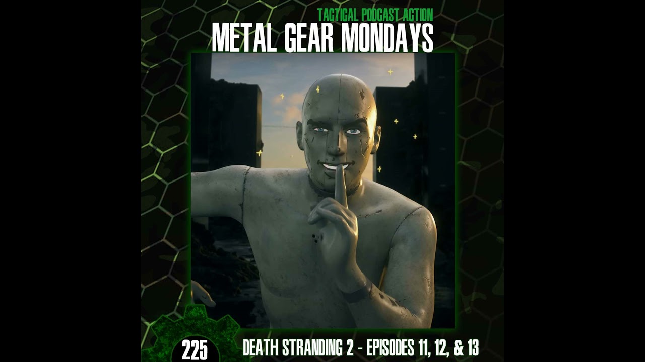 #225: Death Stranding 2 (2025) - Episodes 11, 12, and 13